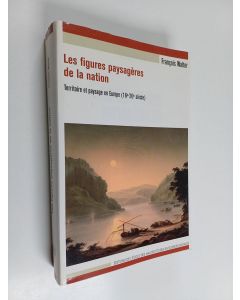Kirjailijan François Walter käytetty kirja Les figures paysagères de la nation - territoire et paysage en Europe (16e-20e siècle)