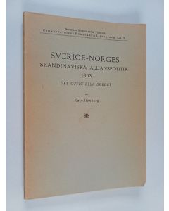Kirjailijan Kay August Elias Stenberg käytetty kirja Sverige-Norges skandinaviska allianspolitik 1863 - det officiella skedet