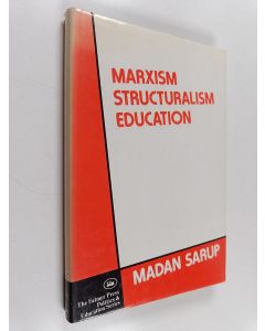 Kirjailijan Madan Sarup käytetty kirja Marxism, structuralism, education : theoretical developments in the sociology of education