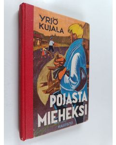 Kirjailijan Yrjö Kujala käytetty kirja Pojasta mieheksi