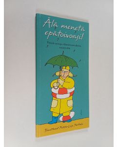 käytetty kirja Älä menetä epätoivoasi! : pieniä sanoja elämänvastuksista nauttiville