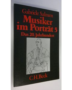 Kirjailijan Gabriele Salmen käytetty kirja Musiker im Porträt 5 : Das 20. Jahrhundert