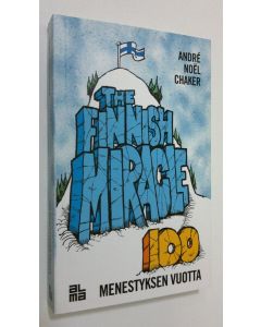Kirjailijan Andre Noel Chaker käytetty kirja The Finnish miracle : 100 menestyksen vuotta (ERINOMAINEN)