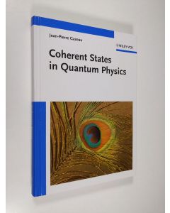 Kirjailijan Jean-Pierre Gazeau käytetty kirja Coherent States in Quantum Physics (ERINOMAINEN)