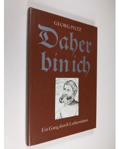Kirjailijan Georg Piltz käytetty kirja Daher bin ich : ein Gang durch Lutherstätten