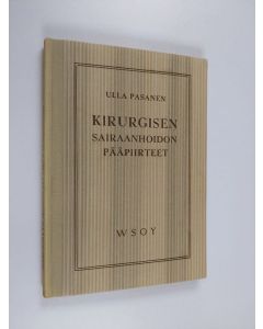 Kirjailijan Ulla Pasanen käytetty kirja Kirurgisen sairaanhoidon pääpiirteet