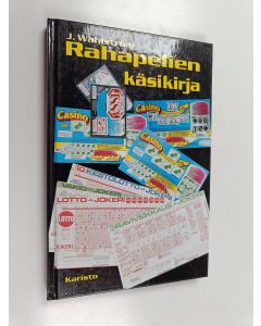 Kirjailijan J. Wahlström käytetty kirja Rahapelien käsikirja : taito voittaa lotossa, vakiossa, totossa, ruletissa, pörssissä ja muissa rahapeleissä