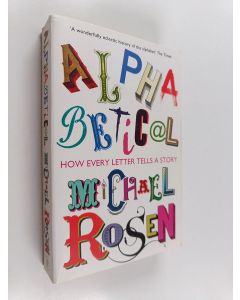 Kirjailijan Michael Rosen käytetty kirja Alphabetical - How Every Letter Tells a Story