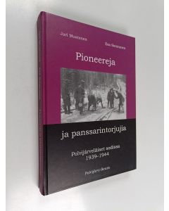 Kirjailijan Jari Mustonen käytetty kirja Pioneereja ja panssarintorjujia : polvijärveläiset sodissa 1939-1944