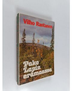 Kirjailijan Vilho Rantanen käytetty kirja Pako Lapin erämaassa