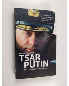 Kirjailijan Anna Arutunyan käytetty kirja Tsar Putin : myter, makt och despotism