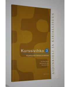 Kirjailijan Anne-Maria ym. Mikkola käytetty kirja Äidinkieli ja kirjallisuus Kurssivihko 3, Kirjallisuuden keinoja ja tulkintaa