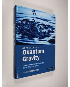 Kirjailijan Daniele Oriti käytetty kirja Approaches to Quantum Gravity: Toward a New Understanding of Space, Time and Matter