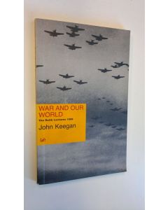 Kirjailijan John Keegan käytetty kirja War and Our World - The Reith Lectures 1998