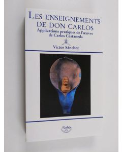 Kirjailijan Victor Sanchez käytetty kirja Les enseignements de Don Carlos - Applications pratiques de l'oeuvre de Carlos Castaneda