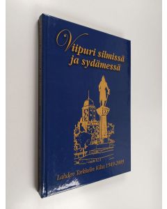 käytetty kirja Viipuri silmissä ja sydämessä : Lahden Torkkelin kilta 1949-2009