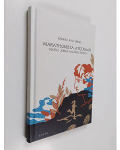 Kirjailijan Kirsikka Myllyrinne uusi kirja Marathonista Ateenaan : matka jonka halusin juosta (UUSI)