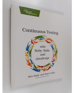 Kirjailijan Ben Rady & Rod Coffin käytetty kirja Continuous Testing with Ruby, Rails, and JavaScript