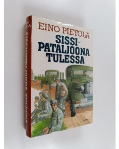 Kirjailijan Eino Pietola käytetty kirja Sissipataljoona tulessa : sotaromaani