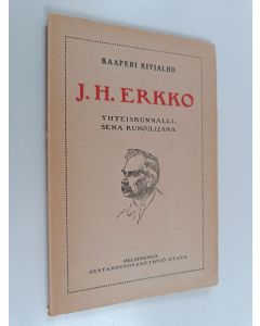 Kirjailijan Kaaperi Kivialho käytetty kirja J. H. Erkko yhteiskunnallisena runoilijana