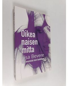 Kirjailijan Lisa Bevere käytetty kirja Oikea naisen mitta : olet enemmän kuin luuletkaan