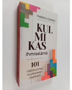 Kirjailijan Markku Ojanen käytetty kirja Kulmikas ihmiselämä : 101 näkökulmaa mutkaiseen matkaan