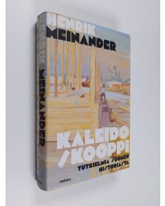 Kirjailijan Henrik Meinander käytetty kirja Kaleidoskooppi : Tutkielmia Suomen historiasta