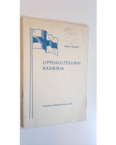 Kirjailijan Arvo Viljanti käytetty teos Lippukulttuurin käsikirja : pieni opas lipun käyttäjille