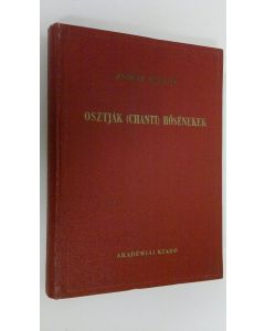 Kirjailijan Zsirai Miklos käytetty kirja Osztjak (Chanti) hosenekek : Reguly A. Es Papay J. hagyateka