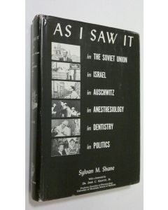 Kirjailijan Sylvan M. Shane käytetty kirja As I Saw It in the Soviet Union, in Israel, in Auschwitz, in anesthesiology, in dentistry, in politics