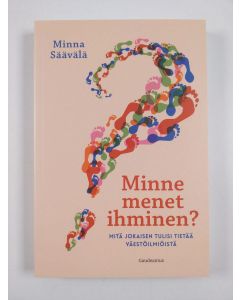 Kirjailijan Minna Säävälä uusi kirja Minne menet ihminen? : mitä jokaisen tulisi tietää väestöilmiöistä (UUSI)