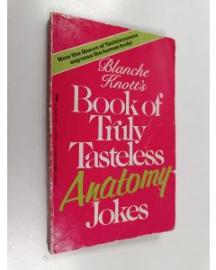 Kirjailijan Blanche Knott käytetty kirja Blanche Knott's Book of Truly Tasteless Anatomy Jokes