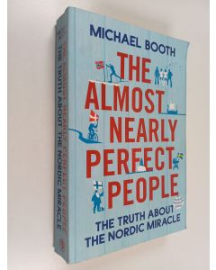 Kirjailijan Michael Booth käytetty kirja The almost nearly perfect people : the truth about the Nordic miracle