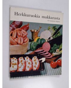 käytetty kirja Herkkuruokia makkarasta : 130 mainiota valmistusohjetta arki- ja juhlapöytään