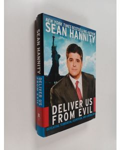 Kirjailijan Sean Hannity käytetty kirja Deliver us from evil : defeating terrorism, despotism, and liberalism