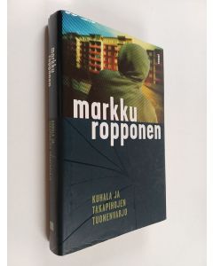 Kirjailijan Markku Ropponen käytetty kirja Kuhala ja takapihojen tuonenvarjo