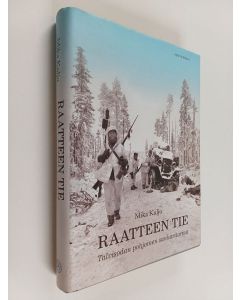 Kirjailijan Mika Kulju käytetty kirja Raatteen tie : talvisodan pohjoinen sankaritarina