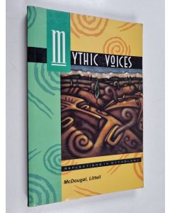 Kirjailijan McDougal Littell Incorporated & Celia Lottridge käytetty kirja Mythic Voices : Reflections in mythology