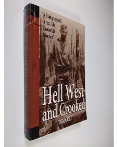 Kirjailijan Tom Cole käytetty kirja Hell West and Crooked - A Living Legend, a Real-life Crocodile Dundee