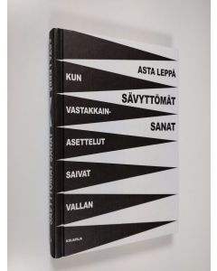 Kirjailijan Asta Leppä uusi kirja Sävyttömät sanat : kun vastakkainasettelut saivat vallan (UUDENVEROINEN)