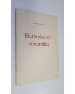 Kirjailijan Osmo Tiililä käytetty teos Herätyksestä eteenpäin : puhe Lahden Joutjärven kristillisessä ylioppilaskokouksessa 1371963