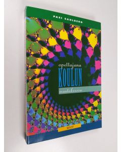Kirjailijan Pasi Sahlberg käytetty kirja Opettajana koulun muutoksessa (ERINOMAINEN)