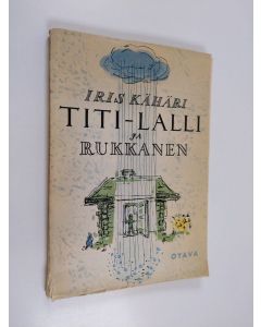 Kirjailijan Iris Kähäri käytetty kirja Titi-Lalli ja rukkanen : satua ja totta