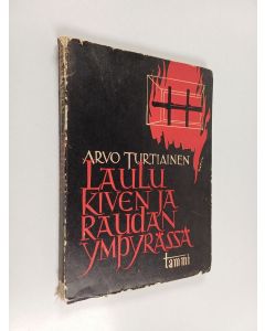 Kirjailijan Arvo Turtiainen käytetty kirja Laulu kiven ja raudan ympyrässä