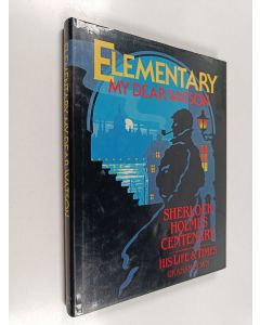 Kirjailijan Graham Nown käytetty kirja Elementary My Dear Watson : Sherlock Holmes Centenary : His Life and Times
