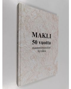 Kirjailijan Antti Kuusela käytetty kirja Makli 50 vuotta maanmittausalan hyväksi