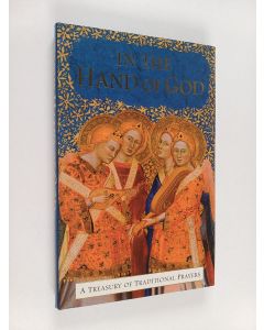 Kirjailijan Editors of Frances Lincoln käytetty kirja In The Hand of God : A Treasury of Prayers
