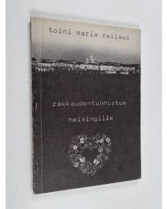 Kirjailijan Toini Maria Railavo käytetty kirja Rakkaudentunnustus Helsingille