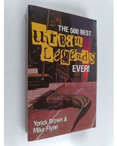 Kirjailijan Mike Flynn & Yorick Brown käytetty kirja The 500 Best Urban Legends Ever!