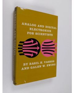 Kirjailijan Basil H. Vassos & Galen Wood Ewing käytetty kirja Analog and Digital Electronics for Scientists